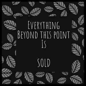 EVERYTHING IS SOLD BEYOND THIS POINT